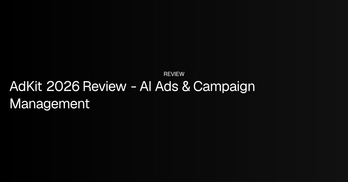 AdKit 2026 Review - AI Ads & Campaign Management