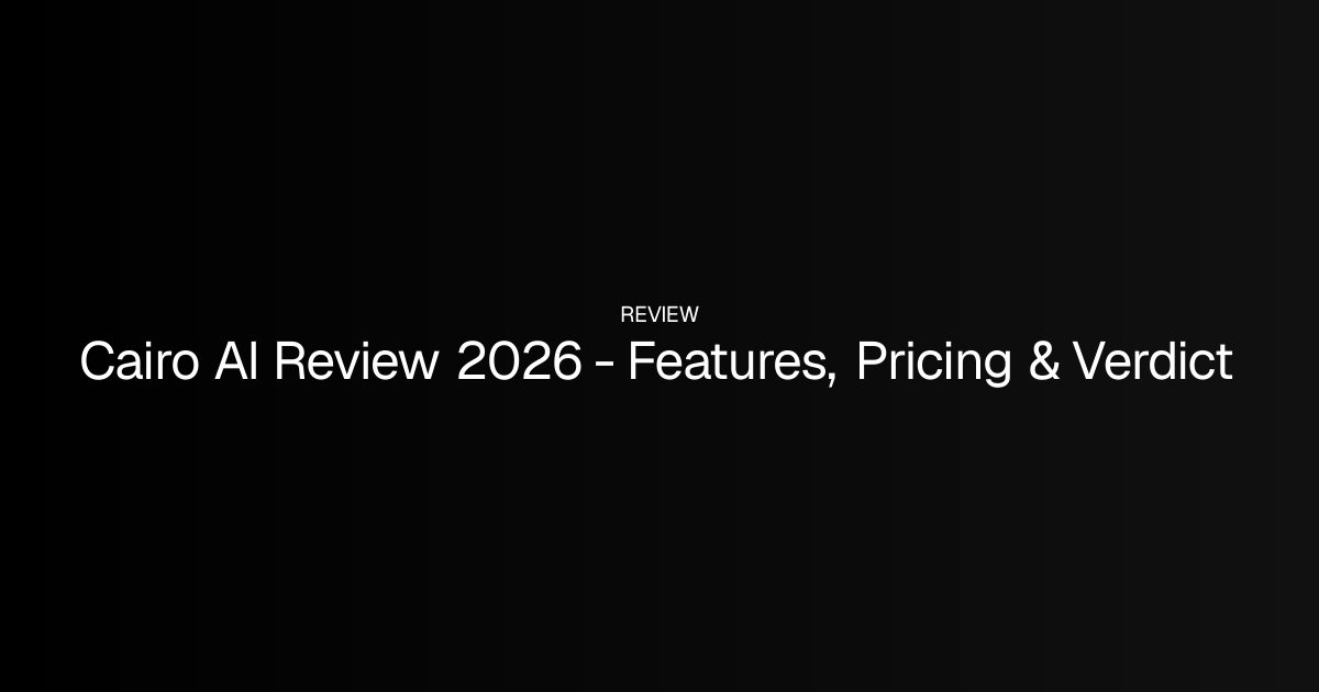 Cairo AI Review 2026 - Features, Pricing & Verdict