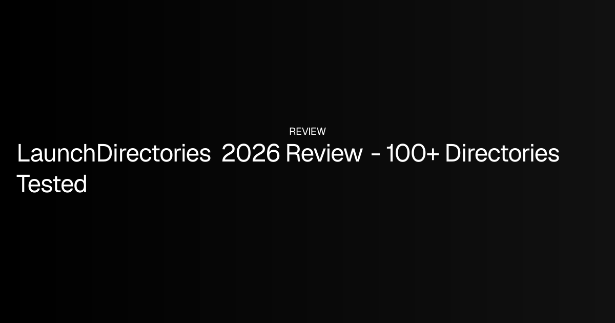 LaunchDirectories 2026 Review - 100+ Directories Tested