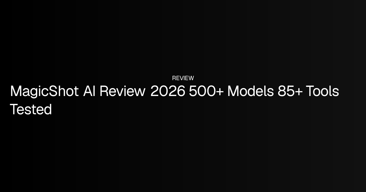 MagicShot AI Review 2026 500+ Models 85+ Tools Tested