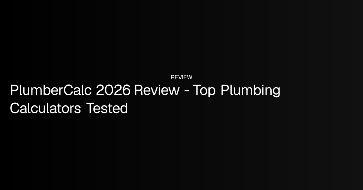 PlumberCalc 2026 Review - Top Plumbing Calculators Tested