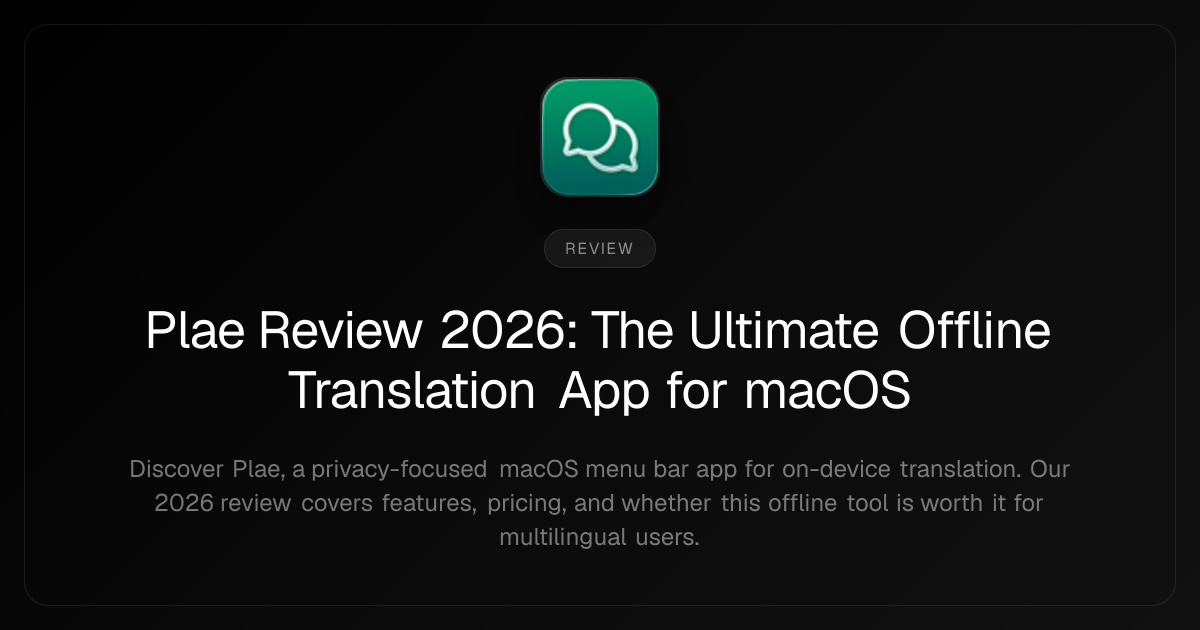 Plae Review 2026: The Ultimate Offline Translation App for macOS